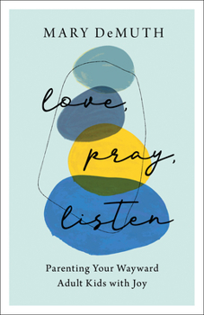 Paperback Love, Pray, Listen: Parenting Your Wayward Adult Kids with Joy Book