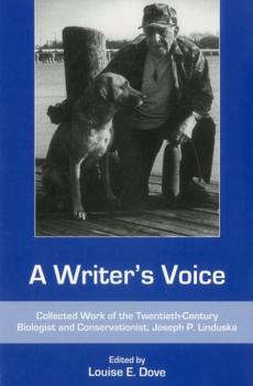 Hardcover A Writer's Voice: Collected Work of the Twentieth-Century Biologist and Conservationist, Joseph P. Linduska Book