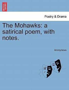 Paperback The Mohawks: A Satirical Poem, with Notes. Book