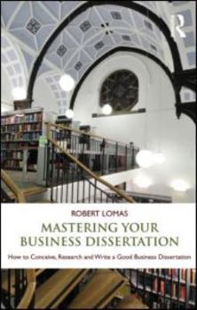 Paperback Mastering Your Business Dissertation: How to Conceive, Research and Write a Good Business Dissertation Book