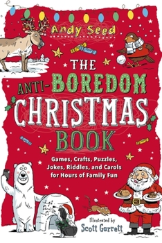 Paperback The Anti-Boredom Christmas Book: Games, Crafts, Puzzles, Jokes, Riddles, and Carols for Hours of Family Fun Book