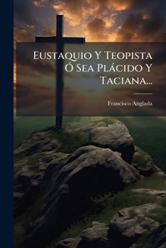 Paperback Eustaquio Y Teopista Ó Sea Plácido Y Taciana... [Spanish] Book