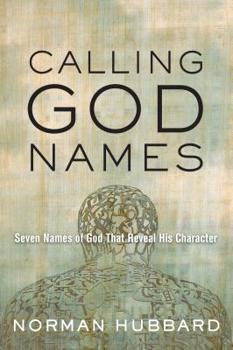 Paperback Calling God Names: Seven Names of God That Reveal His Character Book