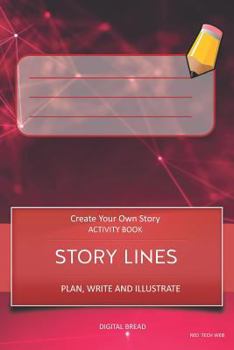 STORY LINES - Create Your Own Story ACTIVITY BOOK, Plan Write and Illustrate: Unleash Your Imagination, Write Your Own Story, Create Your Own Adventure With Over 16 Templates RED TECH WEB