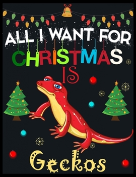 All I Want For Christmas is Geckos: Beautiful Christmas Journal Gift Item with Beautiful Interior Design 8.5x11"