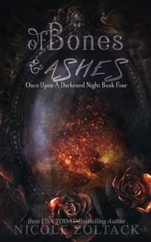 Of Bones and Ashes - Book #4 of the Once Upon a Darkened Night