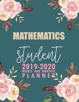 Paperback Mathematics Student: 2019-2020 Weekly and Monthly Planner Academic Year with Class Timetable Exam Assignment Schedule Record School College Book