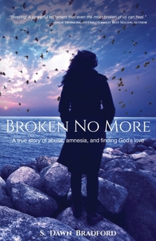Paperback Broken No More: A true story of abuse, amnesia, and finding God's love Book