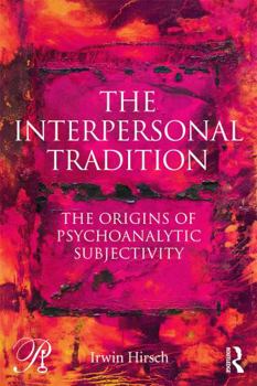The Interpersonal Tradition: The Origins of Psychoanalytic Subjectivity - Book  of the Psychoanalysis in a New Key