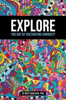 Paperback Explore: The Art of Cultivating Curiosity Book