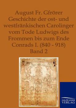 Paperback Geschichte der ost- und westfränkischen Carolinger vom Tode Ludwigs des Frommen bis zum Ende Conrads I. (840-918) [German] Book