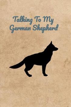 Talking To My German Shepherd