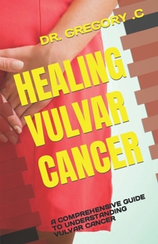 Paperback Healing Vulvar Cancer: A Comprehensive Guide to Understanding Vulvar Cancer Book