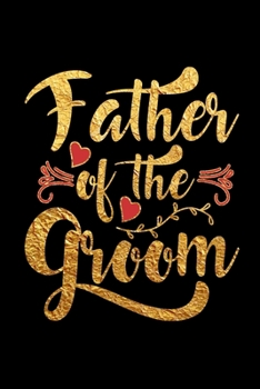 Paperback Father Of The Groom: Wedding Party Gift Journal Notebook for Parents, Family & Friends Book