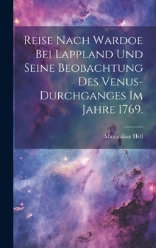 Hardcover Reise nach Wardoe bei Lappland und seine Beobachtung des Venus-Durchganges im Jahre 1769. [German] Book