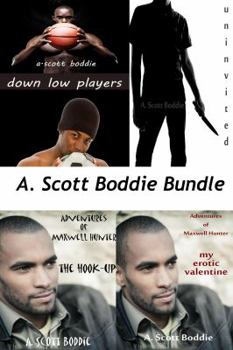 Paperback A. Scott Boddie Bundle: Down Low Players, Uninvited, The Adventures of Maxwell Hunter: The Hook-Up, The Adventures of Maxwell Hunter: My Erotic Valentine Book