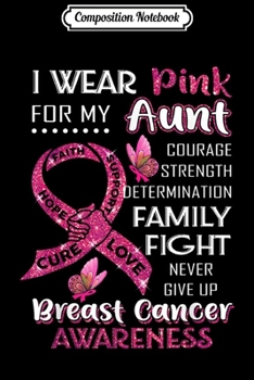 Composition Notebook: I Wear Pink For My Aunt Breast Cancer Awareness  Journal/Notebook Blank Lined Ruled 6x9 100 Pages