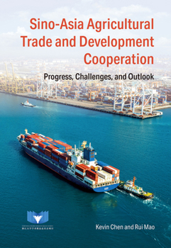 Hardcover Sino-Asia Agricultural Trade and Development Cooperation: Progress, Challenges, and Outlook Book