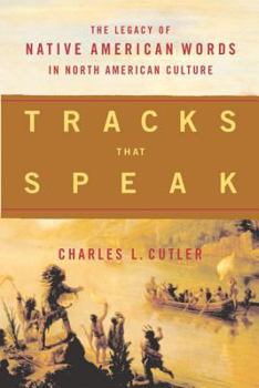 Paperback Tracks That Speak: The Legacy of Native American Words in North American Culture Book
