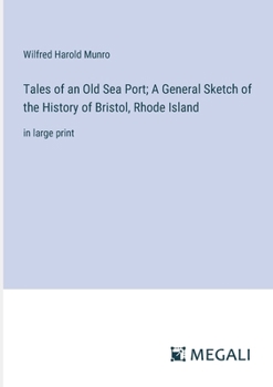 Paperback Tales of an Old Sea Port; A General Sketch of the History of Bristol, Rhode Island: in large print Book