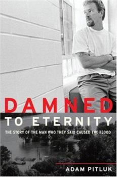 Damned to Eternity: The Story of the Man Who They Said Caused the Flood