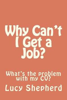 Paperback Why Can't I Get a Job?: What's the problem with my CV? Book