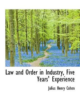 Law and Order in Industry, Five Years' Experience