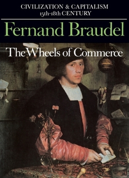 The Wheels of Commerce: Civilization and Capitalism 15th-18th Century, Volume 2 - Book #2 of the Civilization and Capitalism, 15th-18th Century