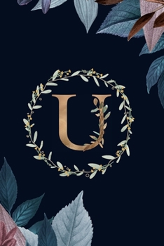 Paperback U: Monogram Initial U Journal Elegant Pretty Floral Gold Alphabet Blank Lined Paper Notebook Book