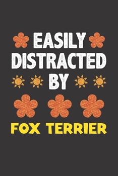 Paperback Easily Distracted By Fox Terrier: Funny Gift Idea For Fox Terrier Dog Lovers People Lined Journal Notebook Book