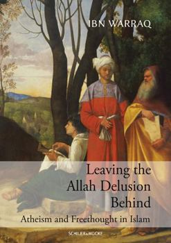 Hardcover Leaving the Allah Delusion Behind: Atheism and Freethought in Islam Book