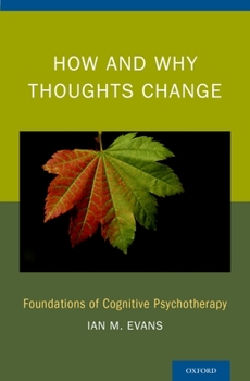 Hardcover How and Why Thoughts Change: Foundations of Cognitive Psychotherapy Book