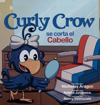 Curly Crow se corta el cabello: Un libro infantil sobre identidad y confianza para niños de 4 a 8 años (Curly Crow Spanish) (Spanish Edition)