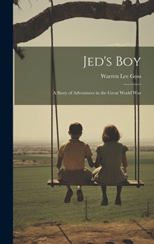 Hardcover Jed's Boy: A Story of Adventures in the Great World War Book