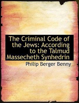 The Criminal Code of the Jews : According to the Talmud Massecheth Synhedrin