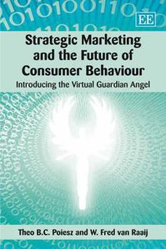 Hardcover Strategic Marketing and the Future of Consumer Behaviour: Introducing the Virtual Guardian Angel Book