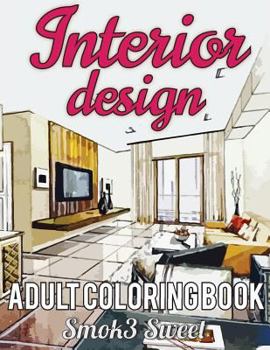 Interior Design Coloring Book: Adult Coloring Book Featuring with Decorated House, Room Design, Relaxation Architecture for Stress Relieving (Interior Design Book): Adult Coloring Books