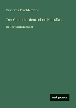 Der Geist der deutschen Klassiker: in Großdruckschrift