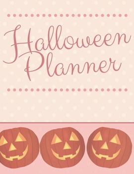 Halloween Planner: Organizer - Halloween Day Holiday Plan & Trick Or Treat, Party, Decoration, Costumes Ideas, Recipes, Budget & Shopping List, Weekly Calendar (Halloween Plan Book)