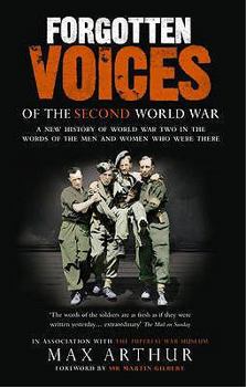 Paperback Forgotten Voices Of The Second World War: A New History of the Second World War in the Words of the Men and Women Who Were There Book