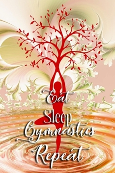 Eat Sleep Gymnastics Repeat: fitness & Gymnast Funny Coach Gift: Gymnast Gifts for Recording Notes, Lined Journal For Girls, Diary Notebook & Log, 110 Pages Composition White 6"x9"