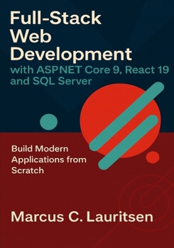 Paperback Full-Stack Web Development with ASP.NET Core 9, React 19, and SQL Server: Build Modern Applications from Scratch Book