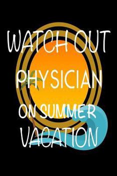 Watch Out Physician On Summer Vacation: Novelty Vacation Gag Gift Notebook For Doctors