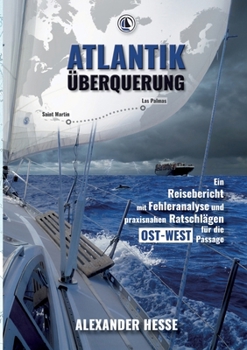 Paperback Atlantiküberquerung: Ein Reisebericht mit Fehleranalyse und praxisnahen Ratschlägen für die Ost-West-Passage [German] Book