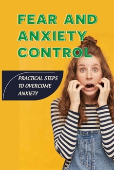 Paperback Fear And Anxiety Control: Practical Steps To Overcome Anxiety: How To Handle Anxiety Person Book