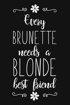 Every Brunette Needs A Blonde Best Friend: Funny Friendship Blank Lined Notebook for Writing/110 pages/6"x9"