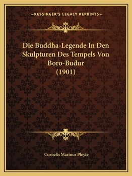 Die Buddha-Legende in Den Skulpturen Des Tempels Von B�r�-Budur.