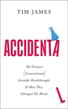 Hardcover Accidental: The Greatest (Unintentional) Science Breakthroughs and How They Changed the World Book
