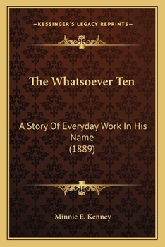Paperback The Whatsoever Ten: A Story Of Everyday Work In His Name (1889) Book
