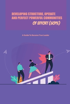 Paperback Developing Structure, Operate, And Perfect Powerful Communities Of Effort (Sops)- A Guide To Become True Leader: Sops Meaning Book